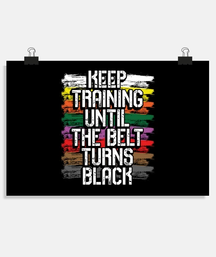 Poster keep training until the belt turns blac