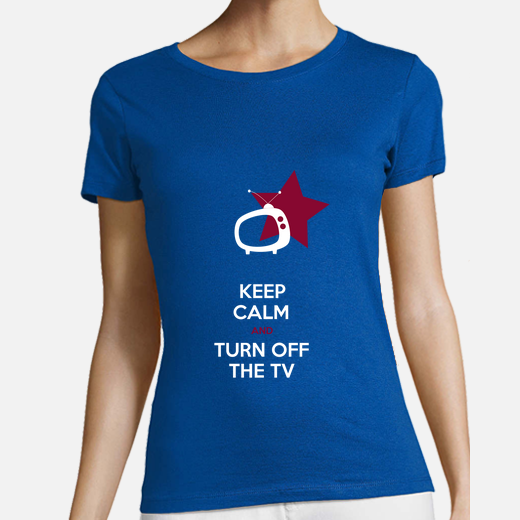 keep calm and turn off the tv