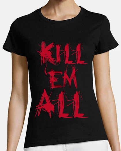T-shirt kill all