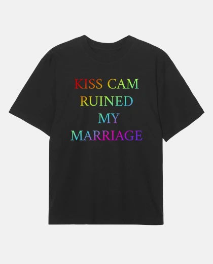 T-shirt kiss cam ruined my marriage - t-shirt oversize