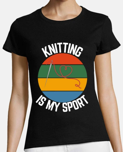 T-shirt knitting is my sport knitter fans
