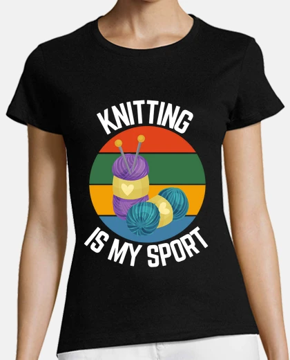 T-shirt knitting is my sport knitter fans