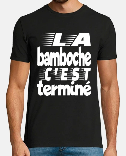 Tee-shirt la bamboche c est terminé