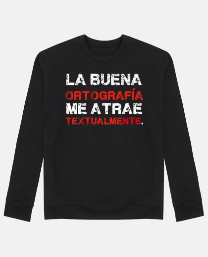 Sudadera La Buena Ortografía Me Atrae Textualmen
