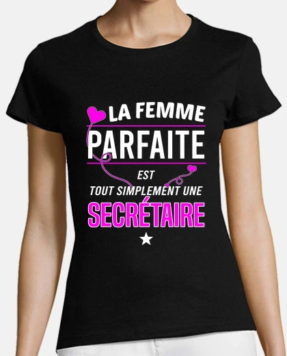 Tee-shirt La femme parfaite est secrétaire