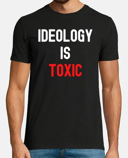 Camiseta la ideología es tóxica en letras blanca