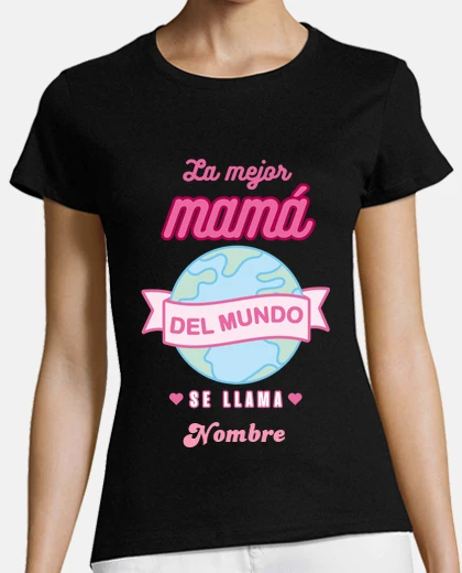Camiseta La mejor mamá del mundo personalizable