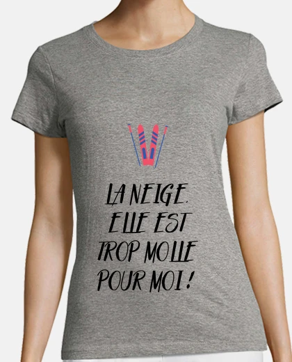 Tee-shirt La neige elle est trop molle pour moi