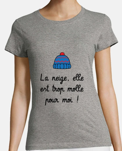 Tee-shirt La neige elle est trop molle pour moi