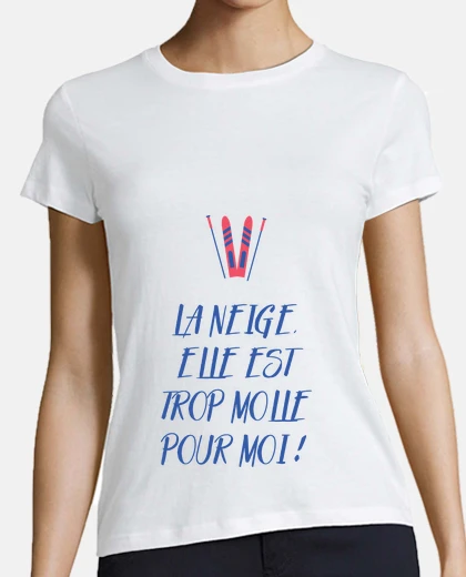 Tee-shirt La neige elle est trop molle pour moi
