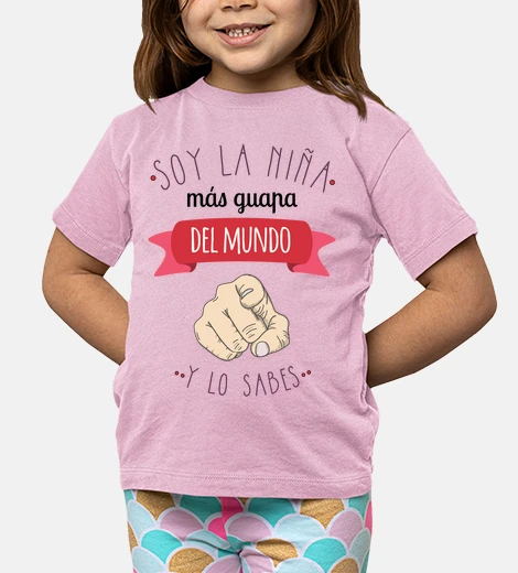 Ropa La niña más guapa del mundo, y lo sabes