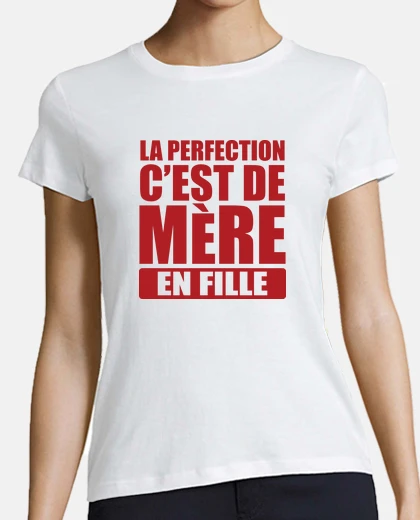 Tee-shirt la perfection c est de mère en fille