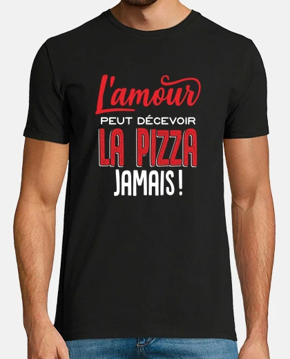 Tee-shirt La pizza jamais cadeau