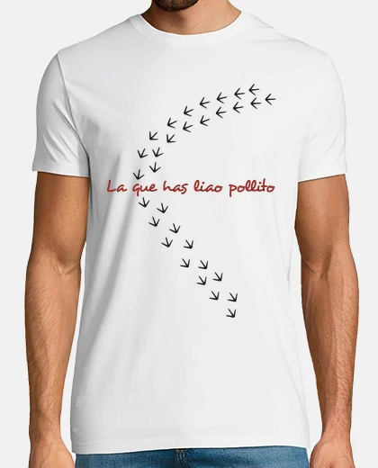 Camiseta La que has liado pollito