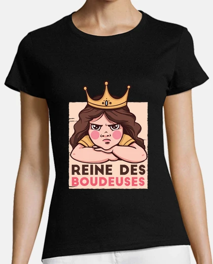 Tee-shirt la reine des boudeuses , dessin humoristique d une fille qui affirme son caractère très séduisant , 