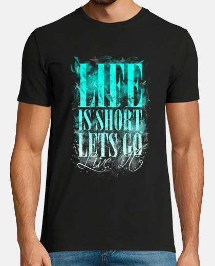 Camiseta la vida es corta