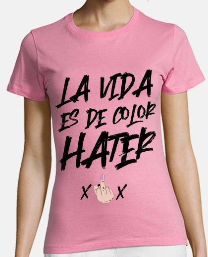 Camiseta La vida es de color hater
