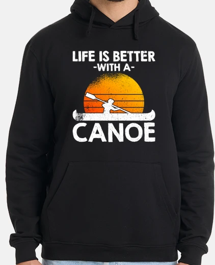Sudadera la vida es mejor con una canoa