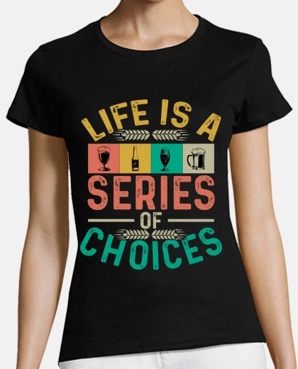 Playera LA VIDA ES UNA SERIE DE ELECCIONES