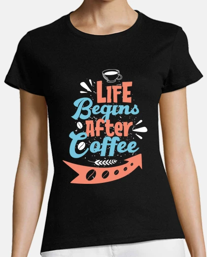 Tee-shirt la vie commence après coffee