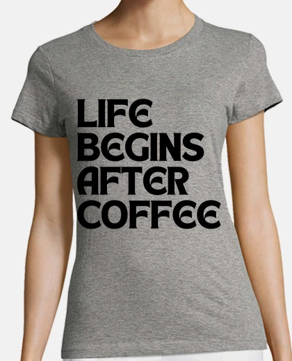 Tee-shirt la vie commence après le café