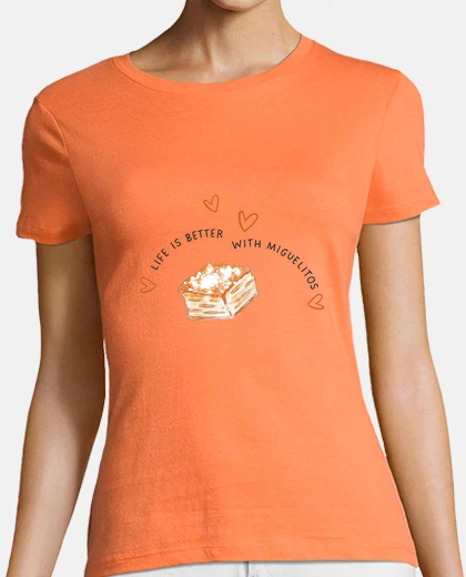 Tee-shirt la vie est meilleure avec miguelitos