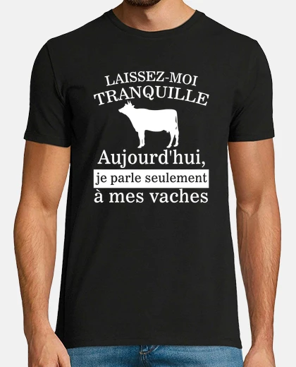 Tee-shirt Laissez moi Tranquille Aujourdhui Je Parle Seulement  Mes Vache Drole Cadeau De Noel