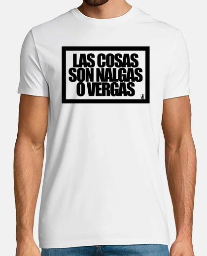 Playera LAS COSAS SON NALGAS O VERGAS