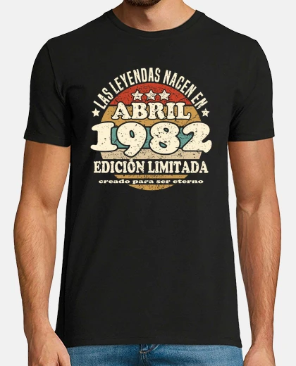 Camiseta Las leyendas nacen en abril 1982
