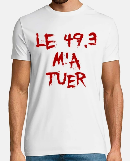 Tee-shirt Le 49.3 m a tuer