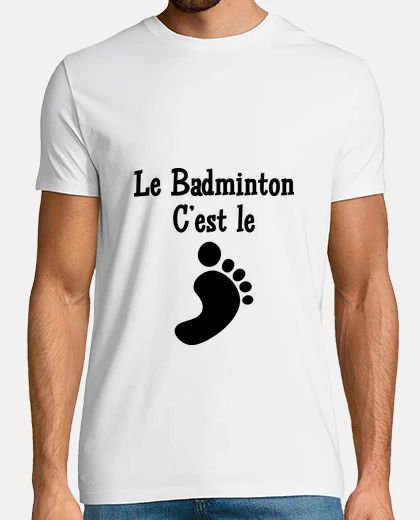 Tee-shirt Le Badminton c'est le pied !