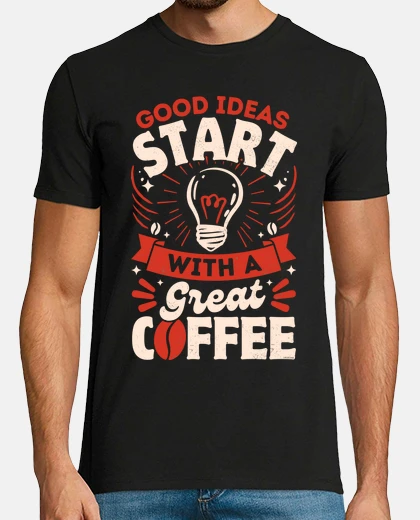 T-shirt le buone idee iniziano con un caffè