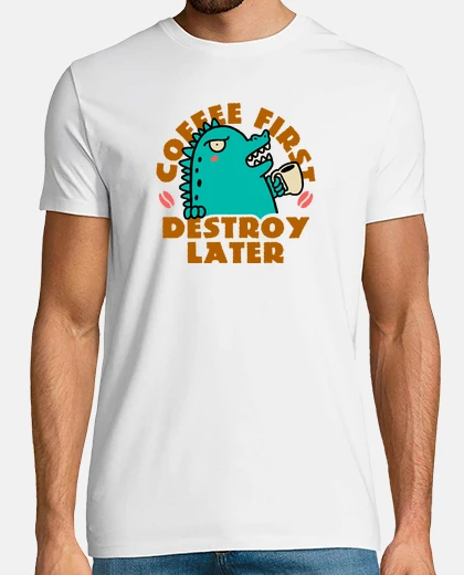 Tee-shirt le café est d39abord détruit plus tard