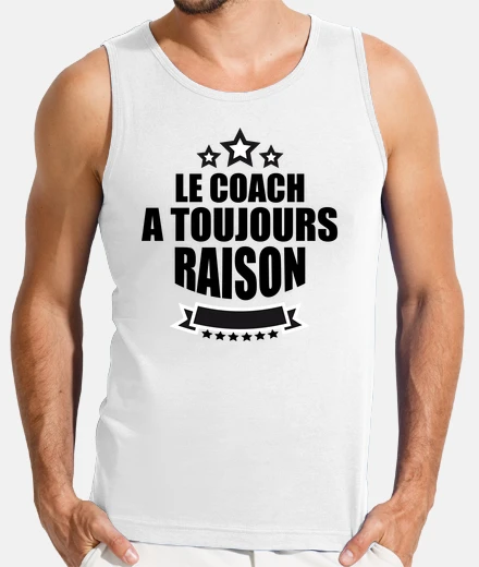 Tee-shirt Le coach a toujours raison