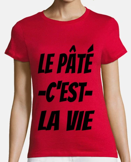 Tee-shirt Le pate cest la vie