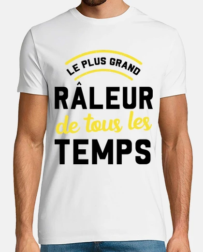 Tee-shirt Le plus grand râleur de tous les temps