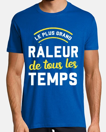 Tee-shirt Le plus grand râleur de tous les temps