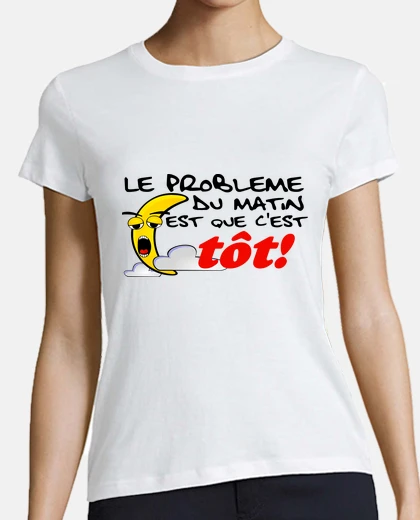 Tee-shirt Le problème du matin est que c est trop