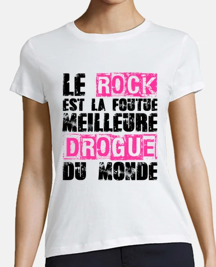 Tee-shirt le rock est la foutue meilleure drogue