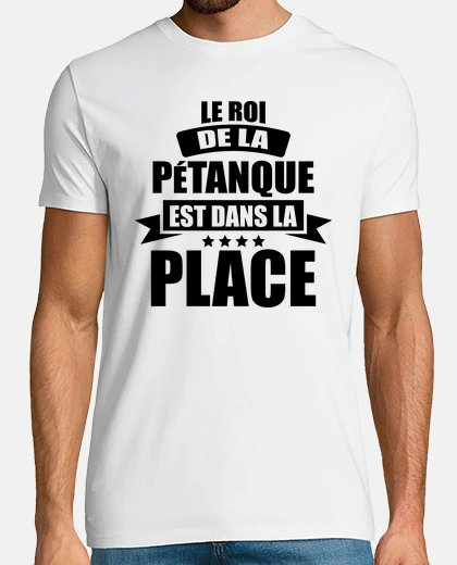 Tee-shirt le roi de la pétanque dans la place