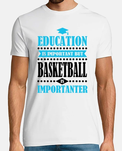 Tee-shirt l'&eacute;ducation est importante, mais le basket-ball est
