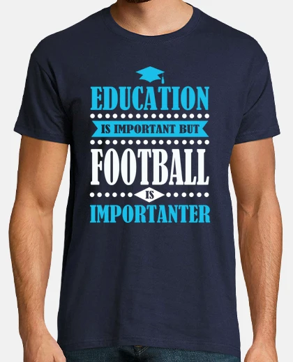 Tee-shirt l'&eacute;ducation est importante, mais le football est i