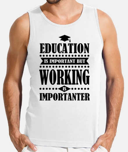 Tee-shirt l'&eacute;ducation est importante, mais travailler