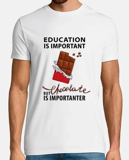 Tee-shirt l'éducation est importante - mais le chocolat