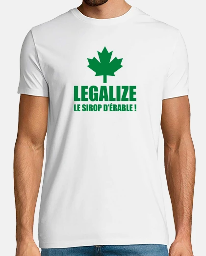 Tee-shirt Legalize le sirop d'érable