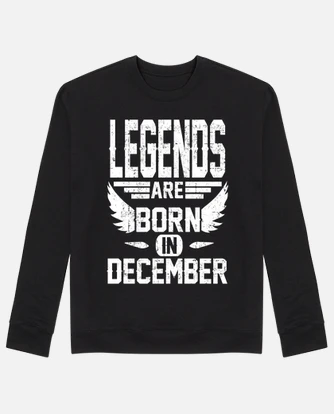 Legends are born in december sweatshirt store