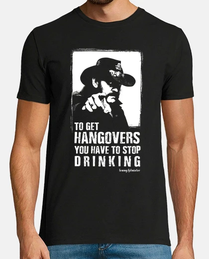 Tee-shirt lemmy - pour obtenir la gueule de bois, vous devez arrêter de boire