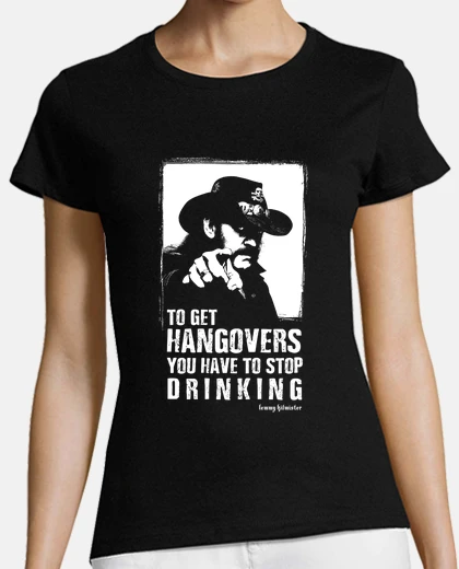 Camiseta lemmy: para obtener la resaca tienes que dejar de beber