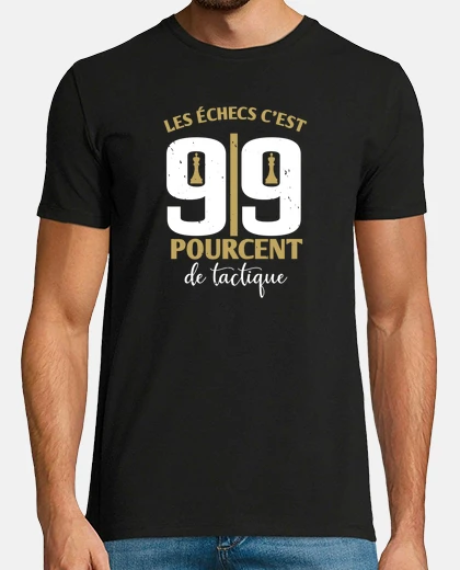Tee-shirt Les échecs c est 99 de tactique humour