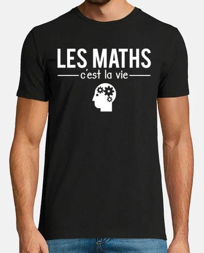 Tee-shirt Les maths cest la vie mathématiques